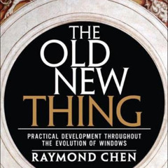 READ PDF 📗 Old New Thing, The: Practical Development Throughout the Evolution of Win