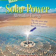 free PDF 📜 Solar Power: Capturing the Sun's Energy (A True Book: Alternative Energy)