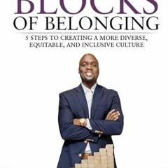 PDF/READ❤️ The Building Blocks of Belonging: 5 Steps to Creating a Diverse. Equitable. and Inclusi