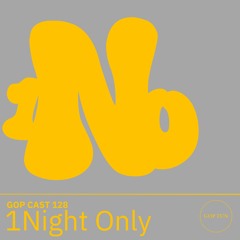 Gop Cast 128 - 1Night Only
