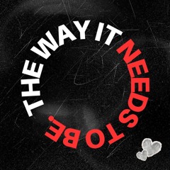 THE WAY IT NEEDS TO BE