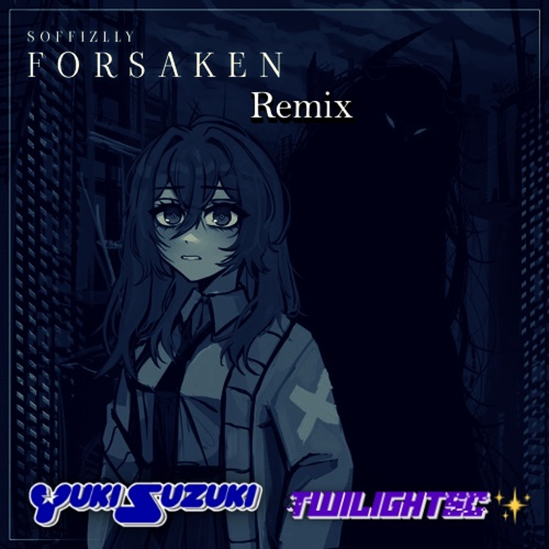 Stream Soffizlly - Forsaken (Yuki Suzuki & TwilightSC Remix) by