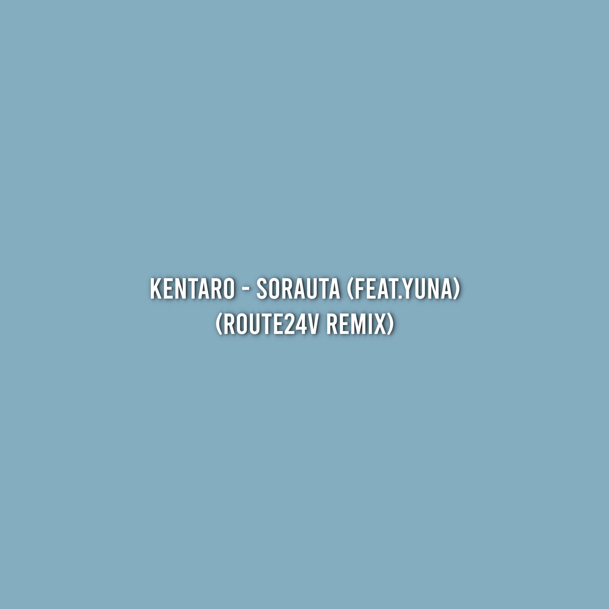 Kentaro – Sorauta (feat.Yuna) (Route24v Remix)