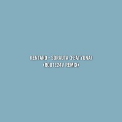 Kentaro - Sorauta (feat.Yuna) (Route24v Remix)