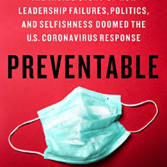 [Read] KINDLE 📃 Preventable: The Inside Story of How Leadership Failures, Politics,