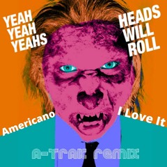 Americano x Heads Will Roll x I Love It (FW Edit)