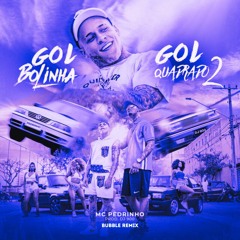 MC Pedrinho - Gol Bolinha, Gol Quadrado 2 (Bubble Bootleg)- Radio Edit