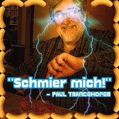 Schmier mich hart, Wurzelbart_Served by Paul Trancehofer