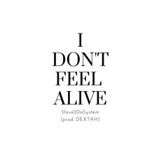 I DON'T FEEL ALIVE (prod. DEXTAH)