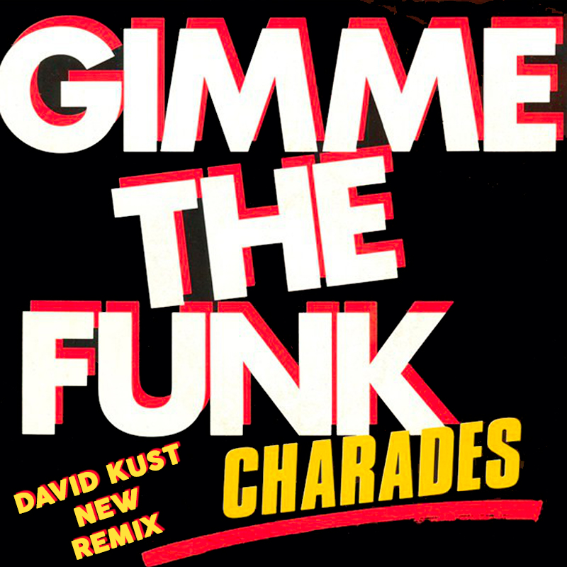 Charades - Gimme Me The Funk (David Kust New Remix)