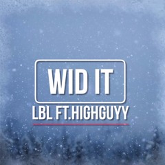 Wid It - Ft. HighGuyy ( Prod. By JoseGotTheSauce)