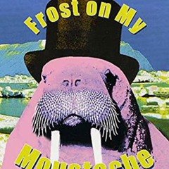 View KINDLE 🖌️ Frost on my Moustache: The Arctic Exploits of a Lord and a Loafer by