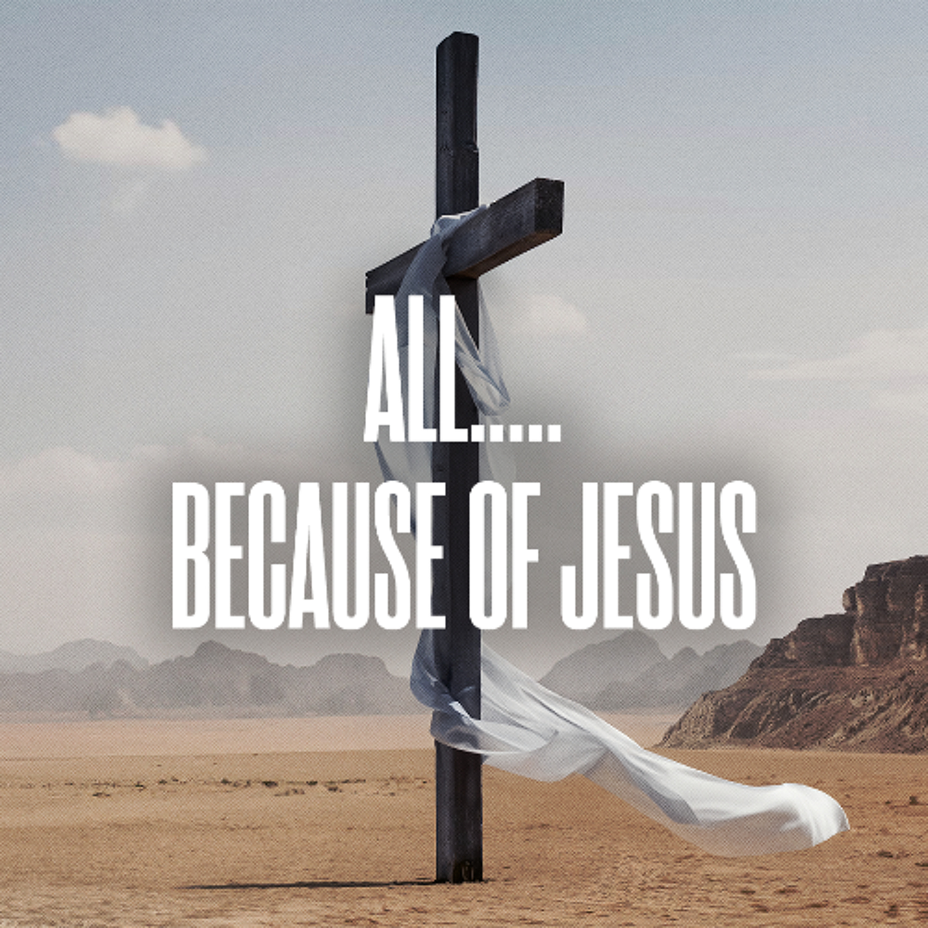 All.....Because of Jesus Week Eleven - 03/29/26