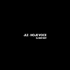 JLZ - HOJE VOCE (DJ BDF Edit) - FREE DL