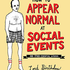 FREE PDF 💏 How to Appear Normal at Social Events: And Other Essential Wisdom by  Lor