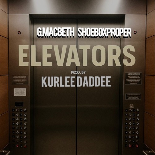 G. MACBETH & SHOEBOX PROPER - ELEVATORS (prod. by Kurlee Daddee Productions)
