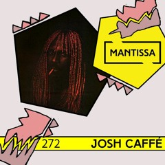 Mantissa Mix 272: Josh Caffé