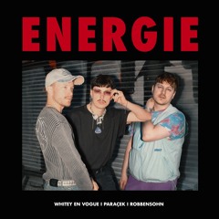 Whitey En Vogue, Paraçek, Robbensohn - Energie
