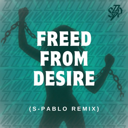 Freed from Desire (S-Pablo Remix)