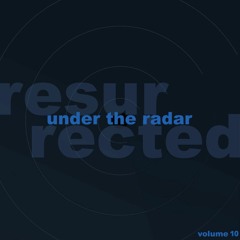 Under the Radar: Resurrected — Volume Ten