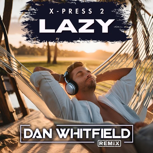 X Press 2 - Lazy (Dan Whitfield Remix)