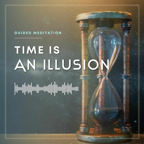 Time Is An Illusion Guided Meditation