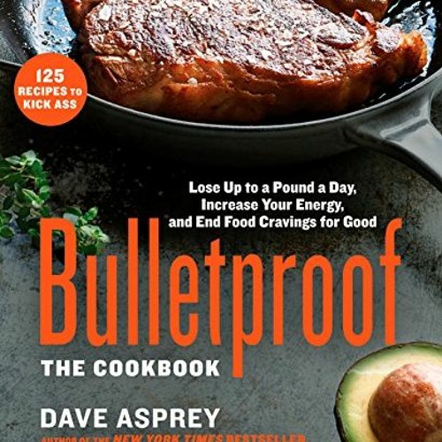 free KINDLE 💚 Bulletproof: The Cookbook: Lose Up to a Pound a Day, Increase Your Ene