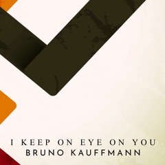 Bruno Kauffmann - I Keep On Eye On You (Original)