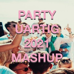 PARTY UARTIG 2021 - MASHUP