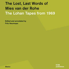 [Get] EPUB 💞 The Lost, Last Words of Mies van der Rohe: The Lohan Tapes from 1969 (B