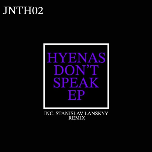 PREMIERE: JNTH - Hyenas Don't Speak [JNTH02]