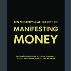 Ebook PDF  ✨ Ten Metaphysical Secrets of Manifesting Money: Spiritual Insights into Attaining Pros