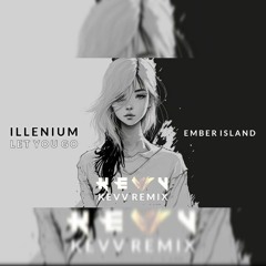 ILLENIUM - Let You Go ft. Ember Island (KEVV Remix)