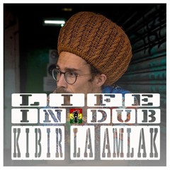 LIFE IN DUB PODCAST #21 KIBIR LA AMLAK hosted by Steve Vibronics
