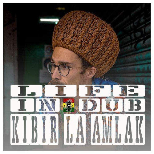 LIFE IN DUB PODCAST #21 KIBIR LA AMLAK hosted by Steve Vibronics