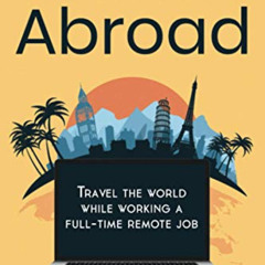 Read KINDLE ✔️ Work From Abroad: Travel the world while working a full-time remote jo