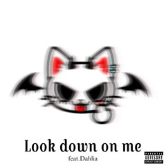 Look down on me feat. 𝑫𝒂𝒉𝒍𝒊𝒂
