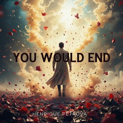 You Would End
