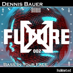 Dennis Bauer - Bass In Your Face (Original Mix)(Rewasted)