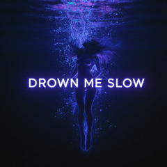 Drown Me Slow