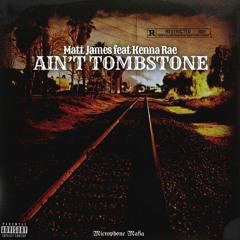 Ain’t Tombstone - Feat.Kenna Rae (Prod.Microphone Mafia)