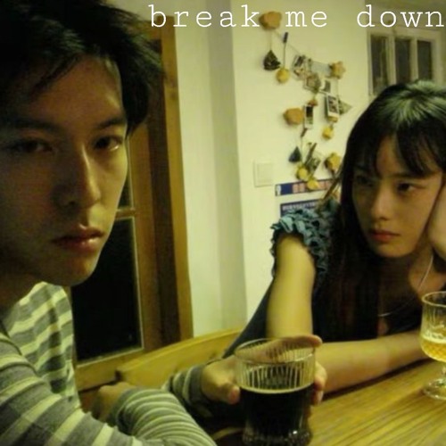 break me down .. (dera)