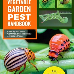 Read The Vegetable Garden Pest Handbook: Identify and Solve Common Pest