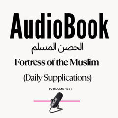 [AUDIOBOOK] Fortress of the Muslim Volume 1/3