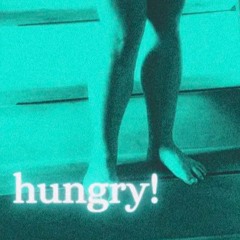hungry!