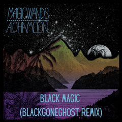 MAGIC WANDS - BLACK MAGIC (BLACKGONEGHOST REMIX)
