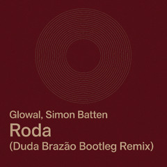 Glowal, Simon Batten - Roda (Duda Brazão Bootleg Remix)
