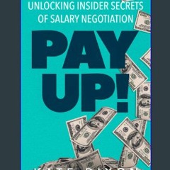 <PDF> 💖 Pay UP!: Unlocking Insider Secrets of Salary Negotiation ^DOWNLOAD E.B.O.O.K.#