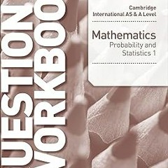 READ PDF EBOOK Cambridge International AS & A Level Mathematics Probability & Statistics 1 Ques