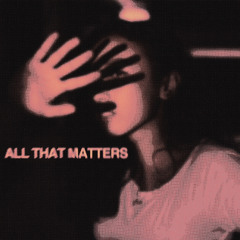 All That Matters
